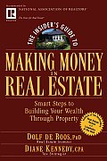The Insider's Guide to Making Money in Real Estate: Smart Steps to Building Your Wealth Through Property
