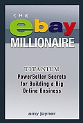Ebay Millionaire Titanium Powerseller Secrets for Building a Big Online Business