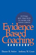 Evidence Based Coaching Handbook Putting Best Practices to Work for Your Clients