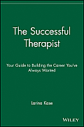 The Successful Therapist: Your Guide to Building the Career You've Always Wanted