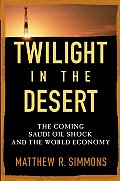 Twilight in the Desert The Coming Saudi Oil Shock & the World Economy
