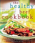 Healthy Beef Cookbook Steaks Salads Stir Fry & More Over 130 Luscious Lean Beef Recipes for Every Occasion