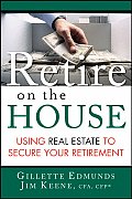 Retire on the House Using Real Estate to Secure Your Retirement