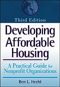Developing Affordable Housing A Practical Guide for Nonprofit Organizations 3rd Edition