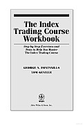 The Index Trading Course Workbook: Step-By-Step Exercises and Tests to Help You Master the Index Trading Course