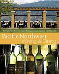 Pacific Northwest Wining & Dining The People Places Food & Drink of Washington Oregon Idaho & British Columbia