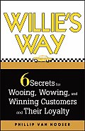 Willie's Way: 6 Secrets for Wooing, Wowing, and Winning Customers and Their Loyalty
