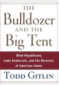 The Bulldozer and the Big Tent: Blind Republicans, Lame Democrats, and the Recovery of American Ideals