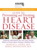 American Medical Association Guide to Preventing and Treating Heart Disease: Essential Information You and Your Family Need to Know about Having a Hea