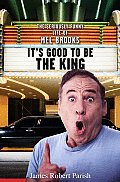 Its Good to Be the King The Seriously Funny Life of Mel Brooks