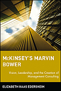 McKinseys Marvin Bower Vision Leadership & the Creation of Management Consulting