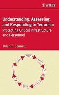 Understanding, Assessing, and Responding to Terrorism: Protecting Critical Infrastructure and Personnel