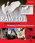 Raw 101: Better Images with Photoshop Elements and Photoshop