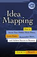 Idea Mapping How to Access Your Hidden Brain Power Learn Faster Remember More & Achieve Success in Business With CDROM