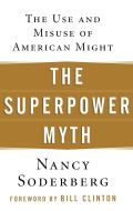 The Superpower Myth: The Use and Misuse of American Might