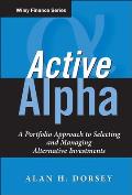 Active Alpha A Portfolio Approach to Selecting & Managing Alternative Investments