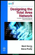 Designing the Total Area Network: Intranets, Vpn's and Enterprise Networks Explained