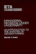 Managerial Decisions Under Uncertainty: An Introduction to the Analysis of Decision Making