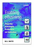 Enabling Ebusiness: Integrating Technologies, Architectures and Applications