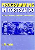 Programming in FORTRAN 90: A First Course for Engineers and Scientists