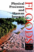 Floods: Physical Processes and Human Impacts