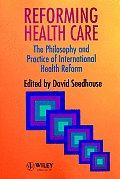 Reforming Health Care: The Philosophy and Practice of International Health Reform