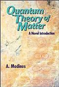 Quantum Theory of Matter: A Novel Introduction