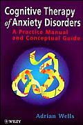 Cognitive Therapy of Anxiety Disorders: A Practice Manual and Conceptual Guide