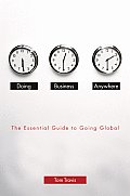 Doing Business Anywhere The Essential Guide to Going Global