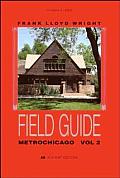 Frank Lloyd Wright Field Guide Metrochicago Volume 2