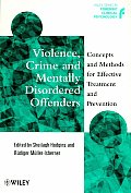 Violence, Crime and Mentally Disordered Offenders: Concepts and Methods for Effective Treatment and Prevention