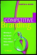 Competitive Branding: Winning in the Market Place with Value-Added Brands