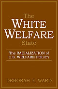The White Welfare State: The Racialization of U.S. Welfare Policy