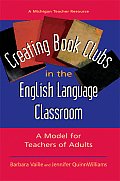 Creating Book Clubs in the English Language Classroom: A Model for Teachers of Adults
