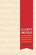Ellerys Protest How One Young Man Defied Tradition & Sparked the Battle over School Prayer