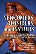 Newcomers, Outsiders, and Insiders: Immigrants and American Racial Politics in the Early Twenty-First Century