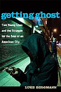 Getting Ghost: Two Young Lives and the Struggle for the Soul of an American City