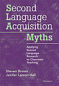 Second Language Acquisition Myths: Applying Second Language Research to Classroom Teaching