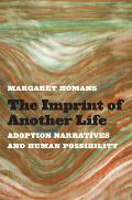 Imprint of Another Life Adoption Narratives & Human Possibility