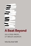 Beat Beyond Selected Prose of Major Jackson