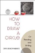 How to Draw a Circle: On Reading and Writing