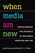 When Media Are New: Understanding the Dynamics of New Media Adoption and Use