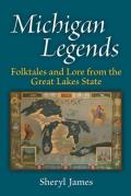 Michigan Legends Folktales & Lore from the Great Lakes State