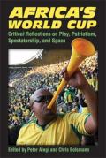 Africa's World Cup: Critical Reflections on Play, Patriotism, Spectatorship, and Space