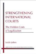 Strengthening International Courts: The Hidden Costs of Legalization