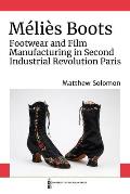 M?li?s Boots: Footwear and Film Manufacturing in Second Industrial Revolution Paris