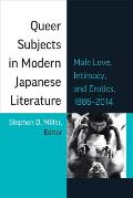 Queer Subjects in Modern Japanese Literature Male Love Intimacy & Erotics 1886 2014