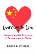 Learning to Love: Intimacy and the Discourse of Development in China