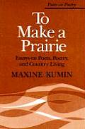 To Make a Prairie Essays on Poets Poetry & Country Living