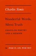 Wonderful Words Silent Truth Essays on Poetry & a Memoir